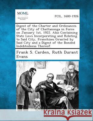 Digest of the Charter and Ordinances of the City of Chattanooga in Force on January 1st, 1922. Also Containing State Laws Incorporating and Relating T
