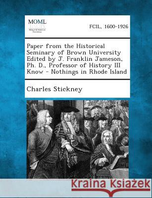 Paper from the Historical Seminary of Brown University Edited by J. Franklin Jameson, PH. D., Professor of History III Know - Nothings in Rhode Island