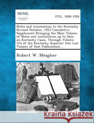 Notes and Annotations to the Kentucky Revised Statutes, 1953 Cumulative Supplement Bringing the Main Volume of Notes and Annotations Up to Date, on Ke