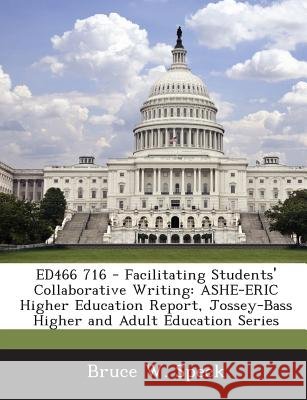 Ed466 716 - Facilitating Students' Collaborative Writing: Ashe-Eric Higher Education Report, Jossey-Bass Higher and Adult Education Series