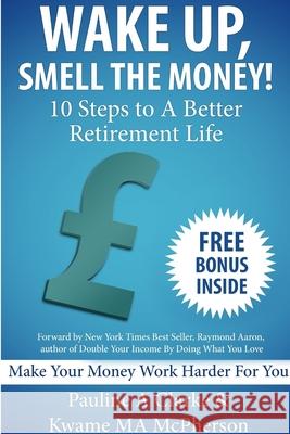 WAKE UP, SMELL THE MONEY - 10 Steps To A Better Retirement Life