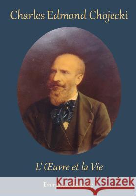 Charles Edmond Chojecki, L'xuvre Et La Vie