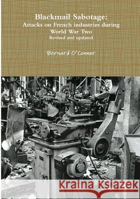 Blackmail Sabotage: Attacks on French industries during World War Two