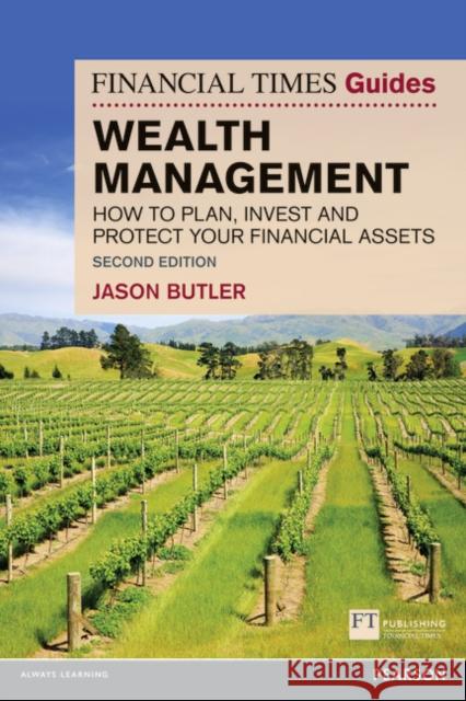 Financial Times Guide to Wealth Management, The: How to plan, invest and protect your financial assets