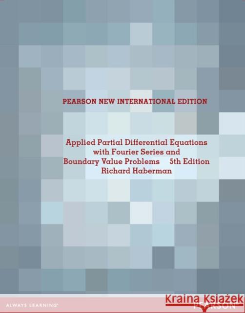 Applied Partial Differential Equations with Fourier Series and Boundary Value Problems: Pearson New International Edition