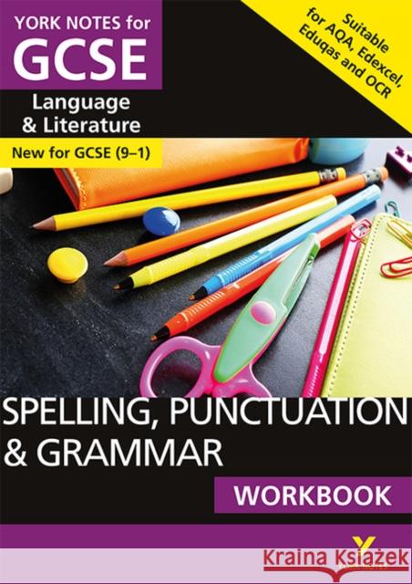 English Language and Literature Spelling, Punctuation and Grammar Workbook: York Notes for GCSE - everything you need to study and prepare for the 2025 and 2026 exams