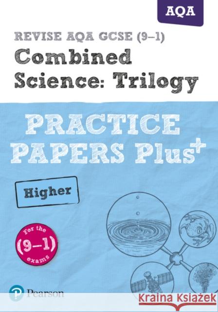 Pearson REVISE AQA GCSE Combined Science Higher Practice Papers Plus: For 2025 and 2026 assessments and exams