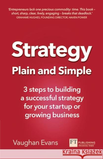 Strategy Plain and Simple: 3 steps to building a successful strategy for your startup or growing business