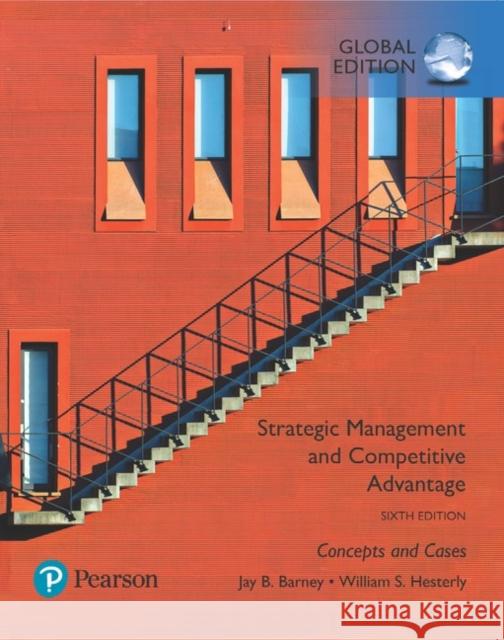 Strategic Management and Competitive Advantage: Concepts and Cases, Global Edition