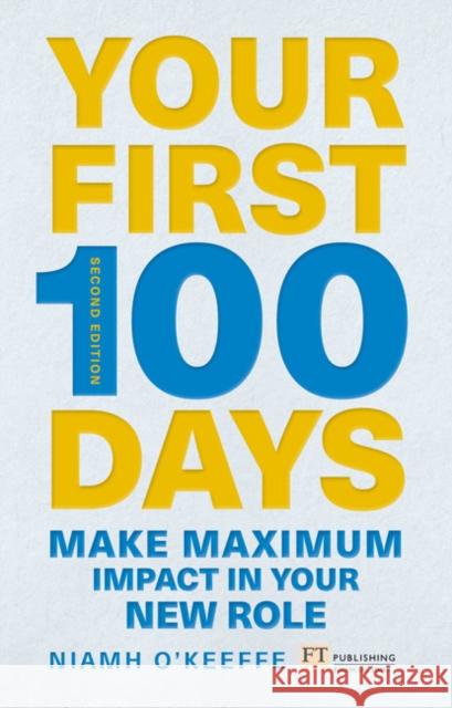 Your First 100 Days: Make maximum impact in your new role [Updated and Expanded]