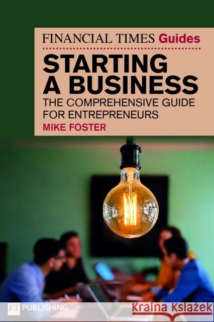 The Financial Times Guide to Starting a Business: The comprehensive guide for entrepreneurs
