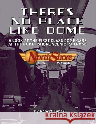 There's No Place Like Dome: A Look at the First Class Dome Cars at the North Shore Scenic Railroad