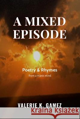 A Mixed Episode: Poetry & Rhymes from a Manic Mind