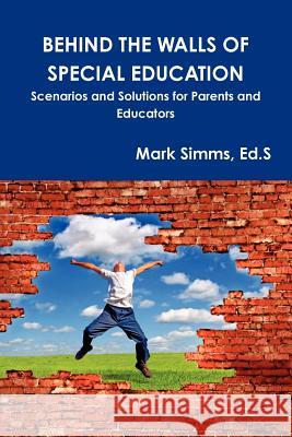 Behind the Walls of Special Education: Scenarios and Solutions for Parents and Educators