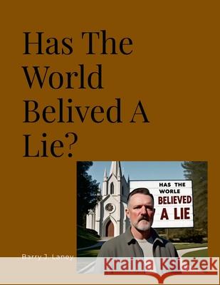 Has The Whole World Believed A Lie?
