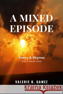 A Mixed Episode: Poetry & Rhymes from a Manic Mind