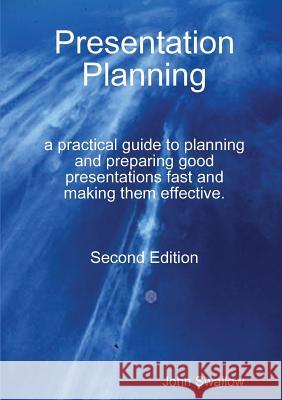 Presentation Planning - Second Edition - a practical guide to planning and preparing good presentations fast and making them effective