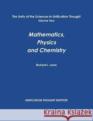 The Unity of the Sciences in Unification Thought Volume Two: Math, Physics, Chemistry