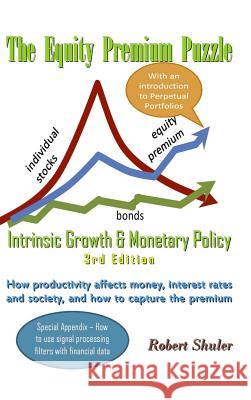 The Equity Premium Puzzle, Intrinsic Growth & Monetary Policy An Unexpected Solution Theory & Strategy for the Coming Jobless Age