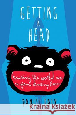 Getting a Head: Touring the World as a Giant Dancing Bear