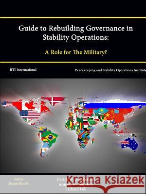 Guide to Rebuilding Governance in Stability Operations: A Role for The Military?