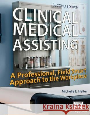Clinical Medical Assisting: A Professional, Field Smart Approach to the Workplace