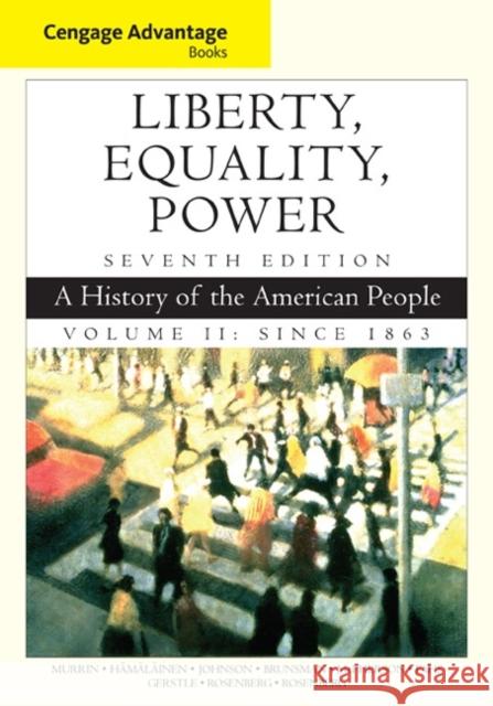 Cengage Advantage Books: Liberty, Equality, Power: A History of the American People, Volume 2: Since 1863