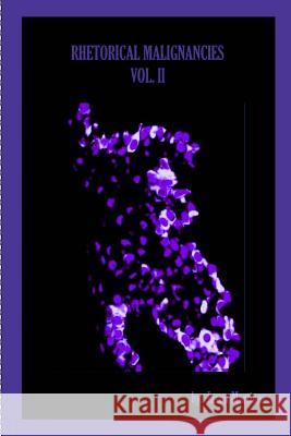 Rhetorical Malignancies Vol. II