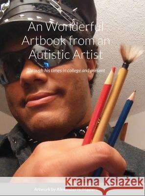 Alexander H. Masters' Wonderful Art-chive book from an Autistic Artist: Through his times in college and present