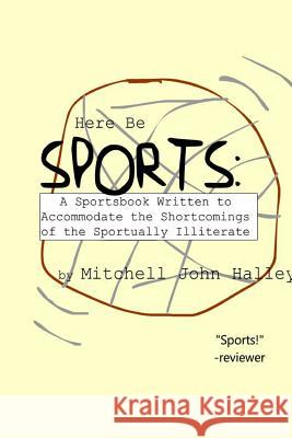 Here Be Sports: A Sportsbook Written to Accommodate the Shortcomings of the Sportually Illiterate