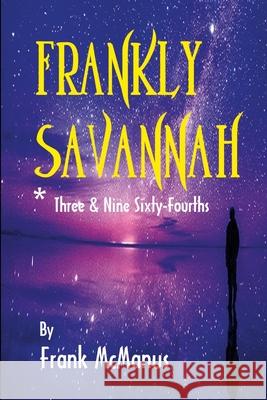 Frankly Savannah *Three & Nine Sixty-Fourths