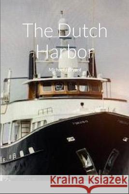 The Dutch Harbor: Michael J Bryant