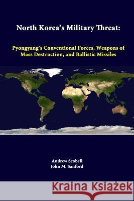 North Korea's Military Threat: Pyongyang's Conventional Forces, Weapons of Mass Destruction, and Ballistic Missiles