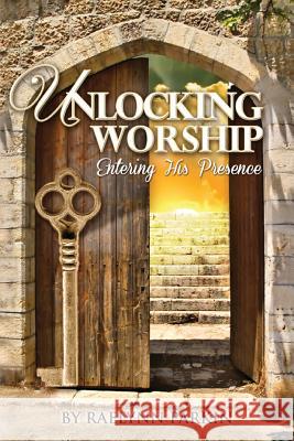 Unlocking Worship: Entering His Presence