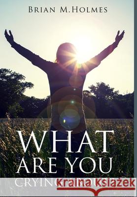 What are You Crying About?