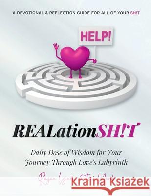 REALationSH!T A Devotional & Reflection Guide for all of your SH!T: Daily Dose of Wisdom for Your Journey Through Love's Labyrinth