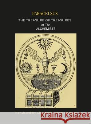 Paracelsis the Treasure of Treasures Alchemists [Hc]: An English Translation