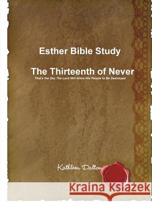 Esther Bible Study The Thirteenth of Never That's the Day The Lord Will Allow His People to Be Destroyed