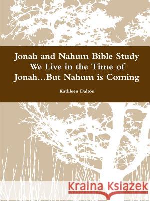 Jonah and Nahum Bible Study We Live in the Time of Jonah...But Nahum is Coming