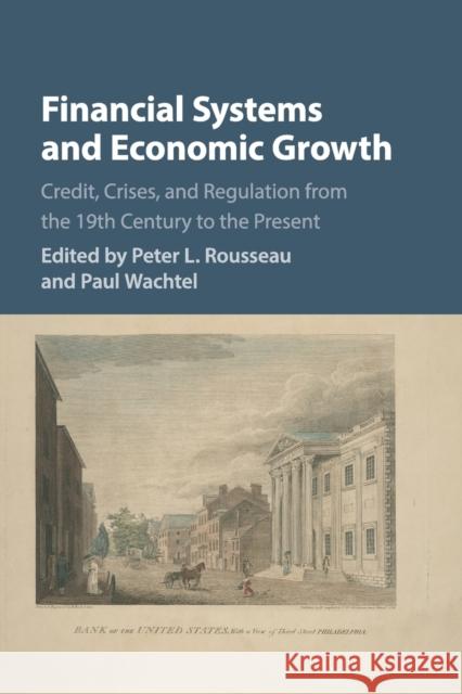 Financial Systems and Economic Growth: Credit, Crises, and Regulation from the 19th Century to the Present