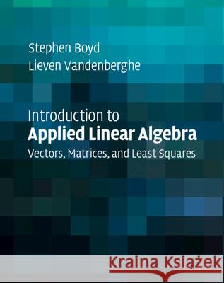Introduction to Applied Linear Algebra: Vectors, Matrices, and Least Squares