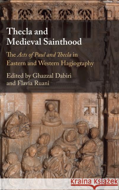 Thecla and Medieval Sainthood: The Acts of Paul and Thecla in Eastern and Western Hagiography