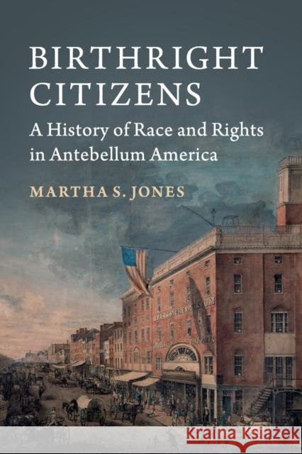 Birthright Citizens: A History of Race and Rights in Antebellum America