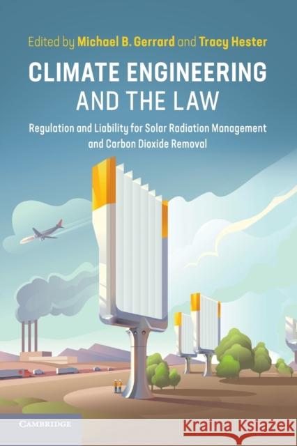 Climate Engineering and the Law: Regulation and Liability for Solar Radiation Management and Carbon Dioxide Removal