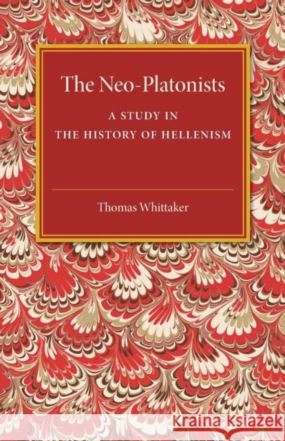 The Neo-Platonists: A Study in the History of Hellenism