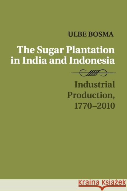 The Sugar Plantation in India and Indonesia: Industrial Production, 1770-2010