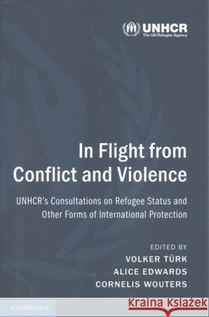 In Flight from Conflict and Violence: Unhcr's Consultations on Refugee Status and Other Forms of International Protection