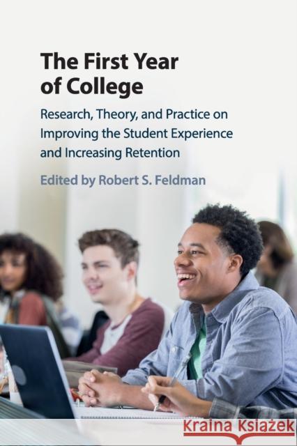 The First Year of College: Research, Theory, and Practice on Improving the Student Experience and Increasing Retention