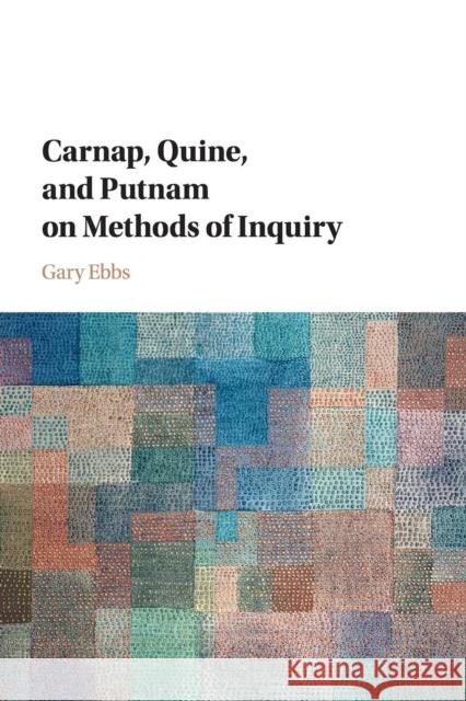 Carnap, Quine, and Putnam on Methods of Inquiry