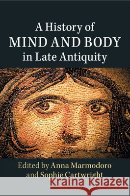 A History of Mind and Body in Late Antiquity